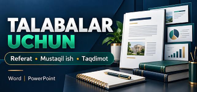 Талабалар учун реферат, мустақил иш ва тақдимот тайёрлайман
